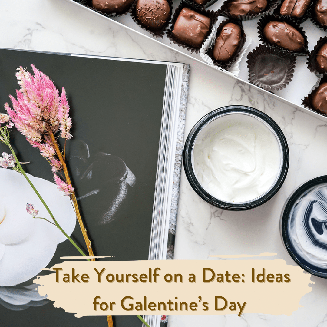 Take Yourself on a Date: Ideas for Your Galentine’s Day, Mama - Matrescence