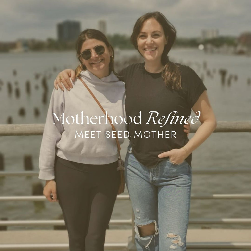 Seed Mother Founders Julia Sarewitz and Victoria Trinko on Matrescence